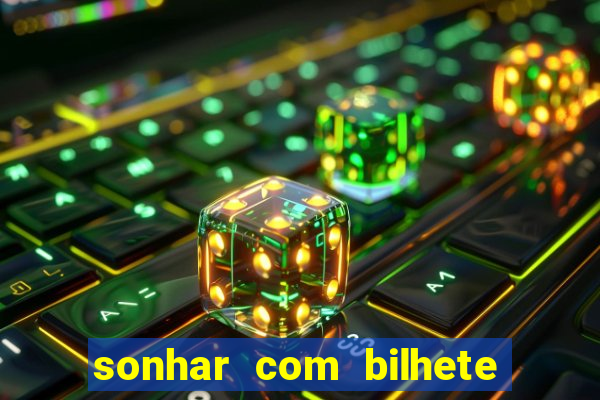 sonhar com bilhete de loteria